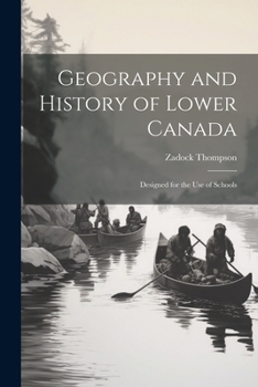 Paperback Geography and History of Lower Canada: Designed for the Use of Schools Book