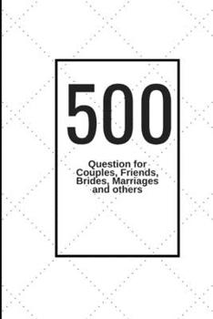 Paperback 500 Question for Couples, Friends, Brides, Marriages and others: Question who simply Building trust, Love, Good Talk and Fun! Book