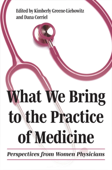 Paperback What We Bring to the Practice of Medicine: Perspectives from Women Physicians Book