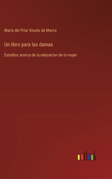 Hardcover Un libro para las damas: Estudios acerca de la educacion de la mujer [Spanish] Book