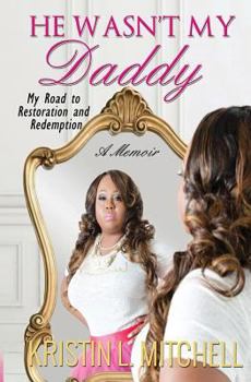 Paperback He Wasn't My Daddy: My Road to Restoration and Redemption Book