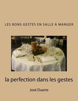 Paperback Les bons gestes en salle à manger: la perfection dans les gestes [French] Book