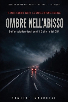 OMBRE NELL'ABISSO · Vol. 2: IL CRIMINE SERIALE NELL'ERA DEL DNA E DEI SOCIAL DAL 1980 AD OGGI (Italian Edition)