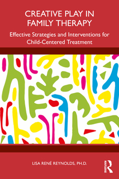 Paperback Creative Play in Family Therapy: Effective Strategies and Interventions for Child-Centered Treatment Book