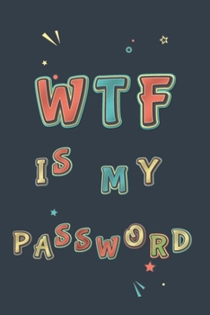 Paperback WTF Is My Password: Password Book, Password Organizer, Internet Password, Funny Gift Book