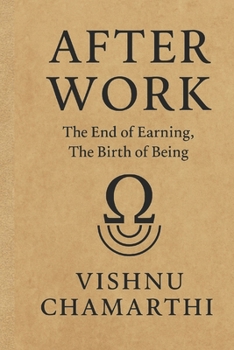 After Work: The End of Earning. The Birth of Being.