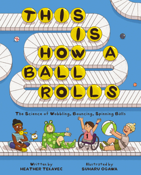 Hardcover This Is How a Ball Rolls: The Science of Wobbling, Bouncing, Spinning Balls Book