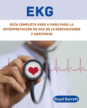 EKG: guía completa paso a paso para la interpretación de ECG de 12 derivaciones y arritmias