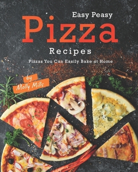 Paperback Easy Peasy Pizza Recipes: Pizzas You Can Easily Bake at Home Book