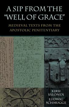 Paperback A Sip from the "Well of Grace": Medieval Texts from the Apostolic Penitentiary [With CD (Audio)] Book