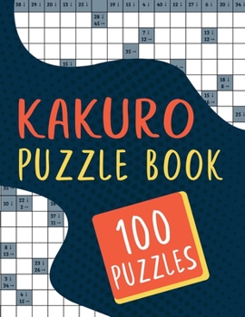 Paperback Kakuro Puzzle Book - 100 Puzzles: Kakuro Brain Games Cross Sums Math Logic Puzzles for Adults - 100 Kakuro Puzzles with Solutions Book