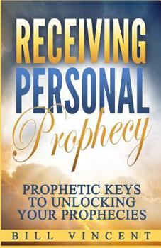 Paperback Receiving Personal Prophecy: Prophetic Keys to Unlocking Your Prophecies Book