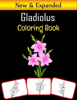 Paperback Gladiolus Coloring Book: Color and learn with fun. Gladiolus pictures, coloring and learning book with fun for kids (60 Pages, at least 30 Glad Book