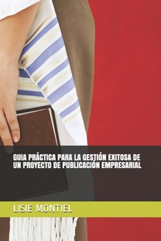 Paperback Guia Practica Para La Gestion Exitosa de Un Proyecto de Publicacion Empresarial [Spanish] Book
