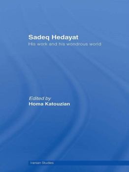 Paperback Sadeq Hedayat: His Work and His Wondrous World Book