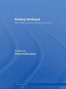 Paperback Sadeq Hedayat: His Work and his Wondrous World Book