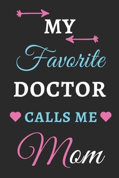 My Favorite Doctor Calls Me Mom: lined notebook,Gift for doctor
