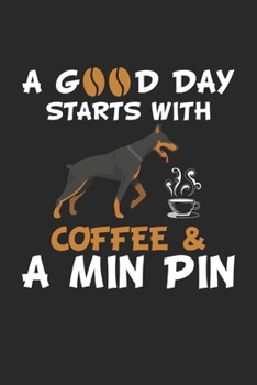 Day Starts With Coffee & a Min Pin: Miniatur Pinscher Hund  Notizbuch liniert 120 Seiten für Notizen Zeichnungen Formeln Organizer Tagebuch