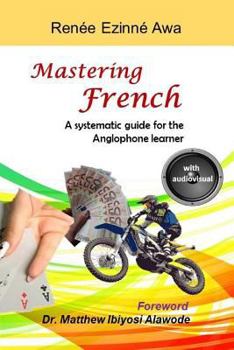 Paperback Mastering French: A systematic guide for the Anglophone learner Book