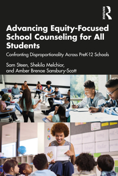 Paperback Advancing Equity-Focused School Counseling for All Students: Confronting Disproportionality Across PreK-12 Schools Book