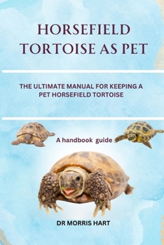 Paperback Horsefield Tortoise as Pet: The Ultimate Manual for Keeping a Pet Horsefield Tortoise Book