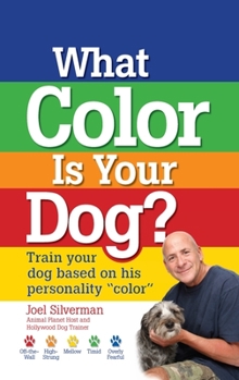 Hardcover What Color Is Your Dog?: Train Your Dog Based on His Personality Color Book