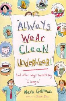 Hardcover Always Wear Clean Underwear!: And Other Ways Parents Say "I Love You" Book