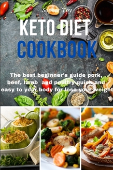 Keto Diet Cookbook: The best beginner's guide pork, beef, lamb and poultry quick and easy to your body for lose your weight