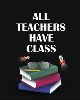 Paperback All Teacher Have Class: 2019-2020 Complete Yearly Lessons & Schedule: Pretty Teacher Quote Cover with Monthly and Weekly spreads, Academic Yea Book