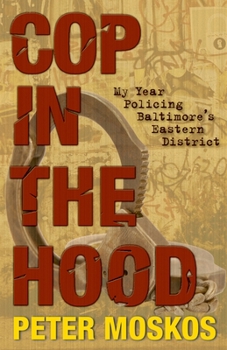Hardcover Cop in the Hood : My Year Policing Baltimore's Eastern District Book