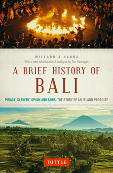 Paperback A Brief History of Bali: Piracy, Slavery, Opium and Guns: The Story of an Island Paradise Book