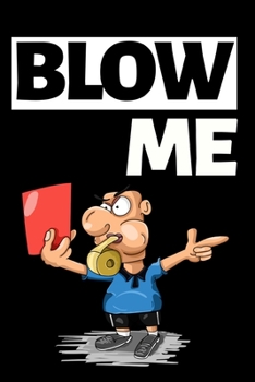 Paperback Blow Me: Funny Gag Notebook/Journal (6" X 9") Naughty Anniversary Gift For Him Or Her Book