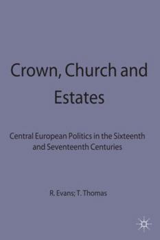 Hardcover Crown, Church and Estates: Central European Politics in the Sixteenth and Seventeenth Centuries Book