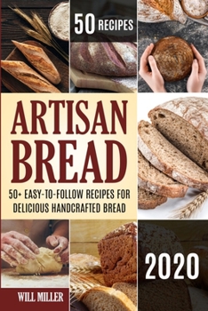 Paperback Artisan Bread: 50+ Easy-to-Follow Recipes for Delicious Handcrafted Bread Book