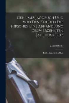 Paperback Geheimes Jagdbuch Und Von Den Zeichen Des Hirsches, Eine Abhandlung Des Vierzehnten Jahrhunderts: Beides Zum Ersten Male [German] Book