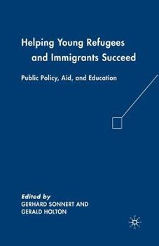 Paperback Helping Young Refugees and Immigrants Succeed: Public Policy, Aid, and Education Book
