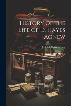 History of the Life of D. Hayes Agnew