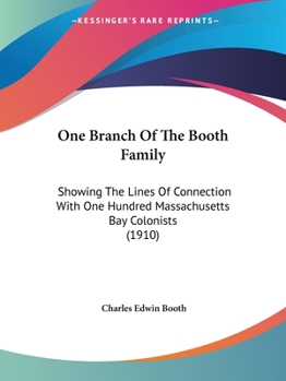 One Branch of the Booth Family: Showing the Lines of Connection with One Hundred Massachusetts Bay Colonists