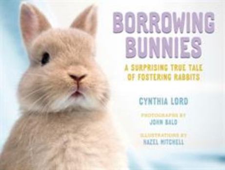 Hardcover Borrowing Bunnies: A Surprising True Tale of Fostering Rabbits Book
