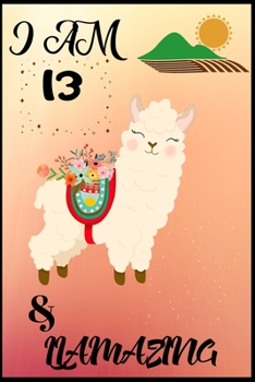 I Am 13 & LLamazing: Lined Journal Notebook For Adults Kids Women Journal For Use As Daily Diary or School Notebook Journal For Adults To Write in 6”x 9”Trim Size, 100 Pages