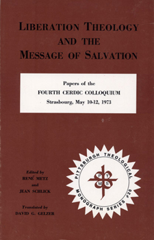 Paperback Liberation Theology and the Message of Salvation: Papers of the Fourth Cerdic Colloquium, Strasbourg, May 10-12, 1973 Book
