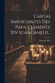 Paperback Cartas Importantes Del Papa Clemente Xiv (ganganeli)... [Spanish] Book