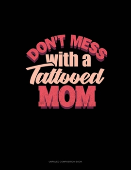 Paperback Don't Mess With A Tattooed Mom: Unruled Composition Book