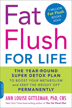 Paperback Fat Flush for Life: The Year-Round Super Detox Plan to Boost Your Metabolism and Keep the Weight Off Permanently Book