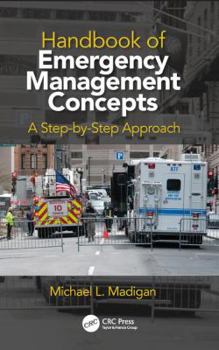 Hardcover Handbook of Emergency Management Concepts: A Step-By-Step Approach Book