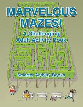 Paperback Marvelous Mazes! a Challenging Adult Activity Book