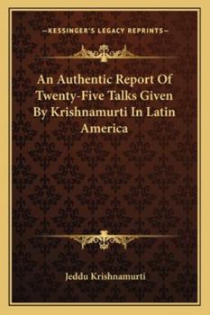 Paperback An Authentic Report Of Twenty-Five Talks Given By Krishnamurti In Latin America Book