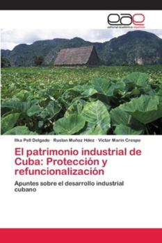 Paperback El patrimonio industrial de Cuba: Protección y refuncionalización [Spanish] Book