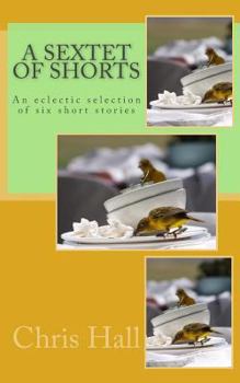 Paperback A Sextet of Shorts: An eclectic selection of six short stories Book