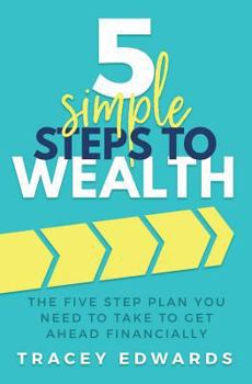 Paperback 5 Simple Steps To Wealth: The Five Step Plan You Need to Take to Get Ahead Financially Book